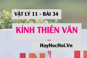 Công dụng và cấu tạo của kính thiên văn, sự tạo ảnh bởi kính thiên văn và số bội giác của kính thiên văn - Vật lý 11 bài 34
